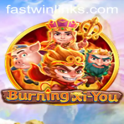Exploring the Exciting World of BurningXiYou: Fast Win Strategies